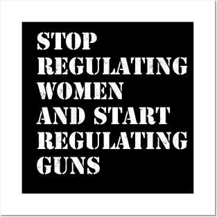 Stop regulating women and start regulating guns Posters and Art